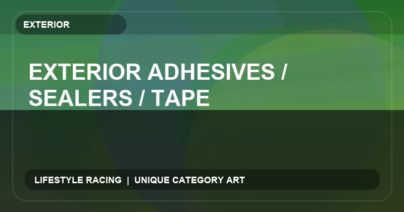 Exterior Adhesives / Sealers / Tape